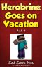 [Herobrine's Wacky Adventures 04] • Herobrine Goes on Vacation